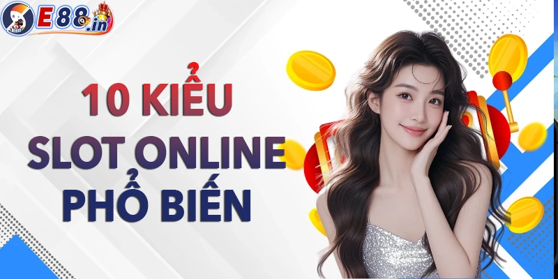 10 thể loại slot online phổ biến nhất hiện nay cho người mới cần tìm hiểu