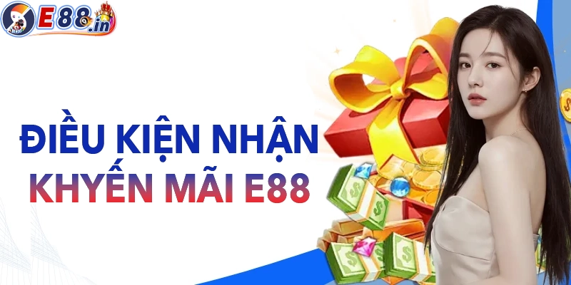 Điều kiện quan trọng để nhận khuyến mãi E88