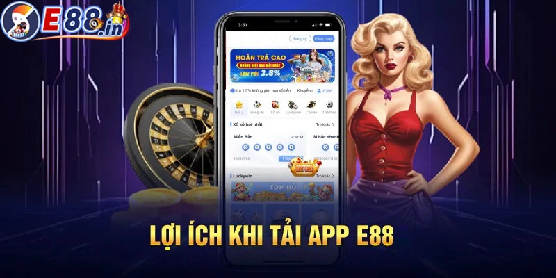 Tải app E88 người chơi sẽ nhận được nhiều lợi ích