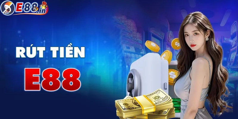 Ưu điểm khi rút tiền tại E88